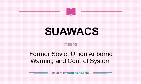 What does SUAWACS mean? It stands for Former Soviet Union Airborne Warning and Control System