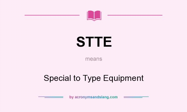 What does STTE mean? It stands for Special to Type Equipment
