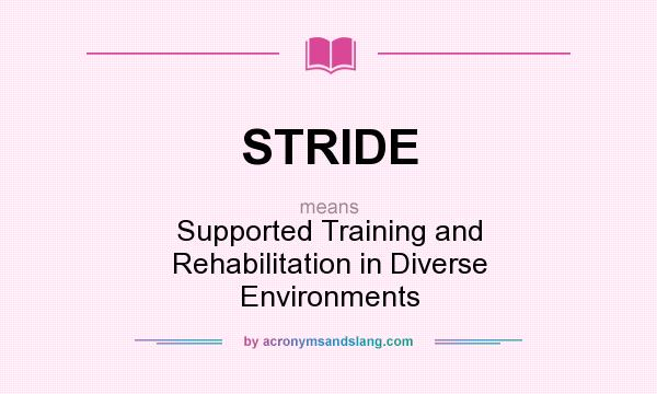 What does STRIDE mean? It stands for Supported Training and Rehabilitation in Diverse Environments