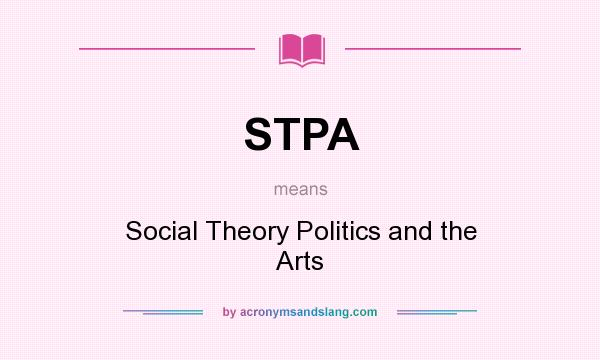 What does STPA mean? It stands for Social Theory Politics and the Arts