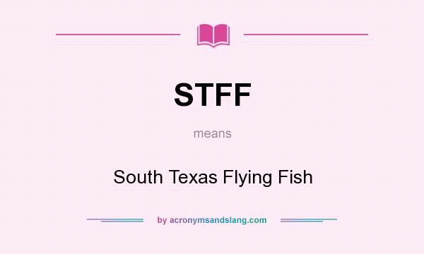 What does STFF mean? It stands for South Texas Flying Fish