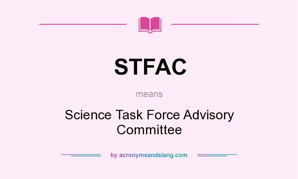 What does STFAC mean? It stands for Science Task Force Advisory Committee