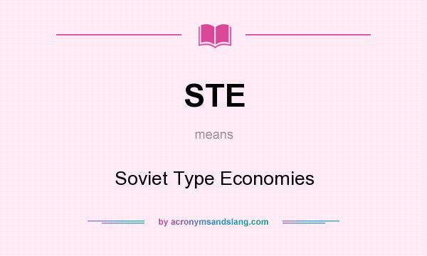What does STE mean? It stands for Soviet Type Economies