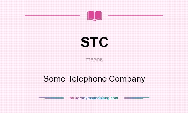 What does STC mean? It stands for Some Telephone Company