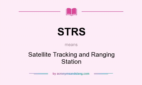 What does STRS mean? It stands for Satellite Tracking and Ranging Station