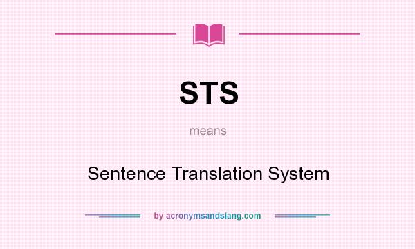 What does STS mean? It stands for Sentence Translation System