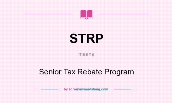 What does STRP mean? It stands for Senior Tax Rebate Program