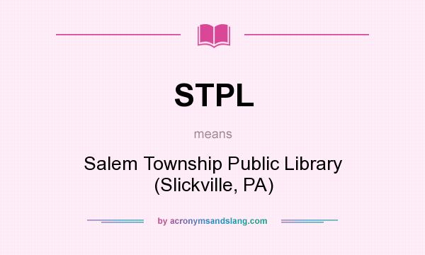 What does STPL mean? It stands for Salem Township Public Library (Slickville, PA)