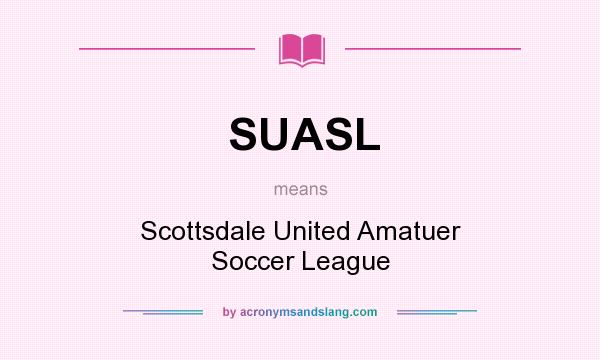 What does SUASL mean? It stands for Scottsdale United Amatuer Soccer League