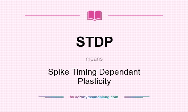 What does STDP mean? It stands for Spike Timing Dependant Plasticity