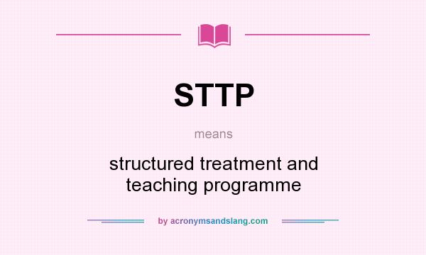 What does STTP mean? It stands for structured treatment and teaching programme