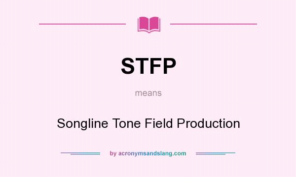 What does STFP mean? It stands for Songline Tone Field Production