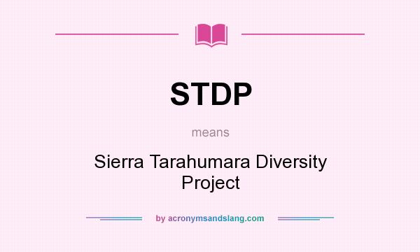 What does STDP mean? It stands for Sierra Tarahumara Diversity Project