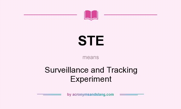 What does STE mean? It stands for Surveillance and Tracking Experiment