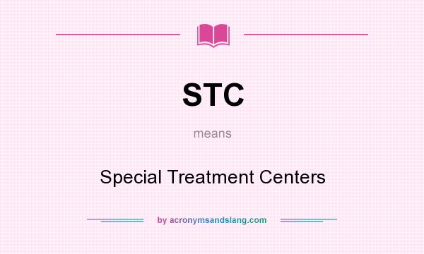 What does STC mean? It stands for Special Treatment Centers