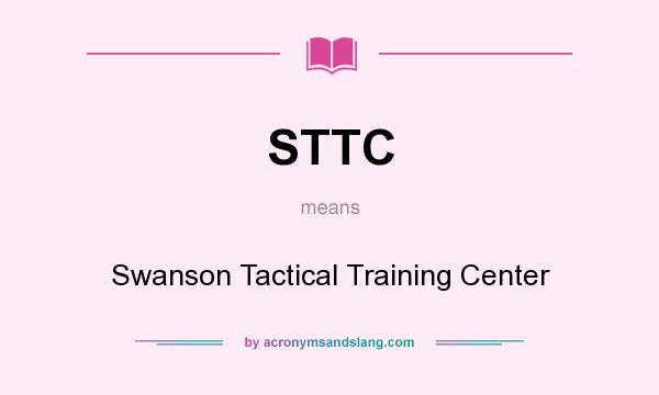 What does STTC mean? It stands for Swanson Tactical Training Center