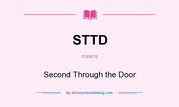 What does STTD mean? It stands for Second Through the Door