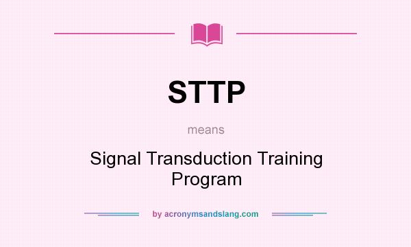 What does STTP mean? It stands for Signal Transduction Training Program