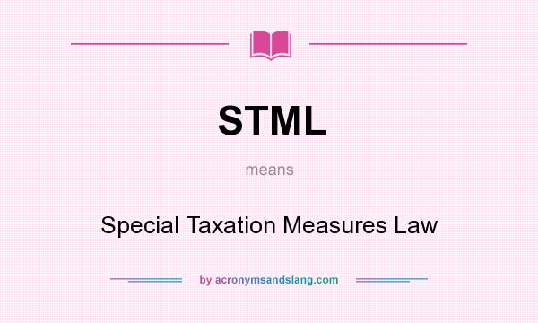 What does STML mean? It stands for Special Taxation Measures Law