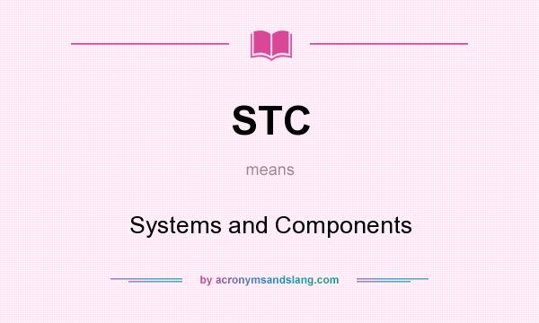 What does STC mean? It stands for Systems and Components