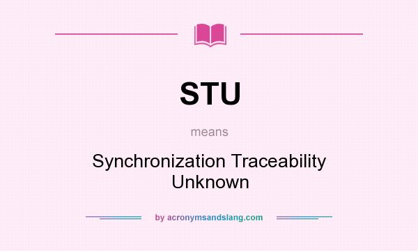 What does STU mean? It stands for Synchronization Traceability Unknown