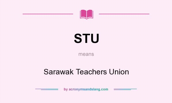 What does STU mean? It stands for Sarawak Teachers Union