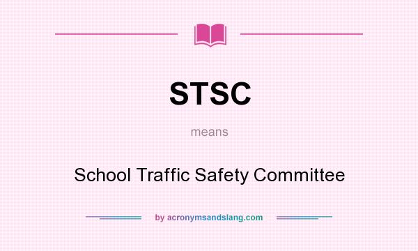 What does STSC mean? It stands for School Traffic Safety Committee