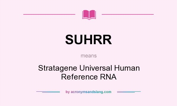 What does SUHRR mean? It stands for Stratagene Universal Human Reference RNA