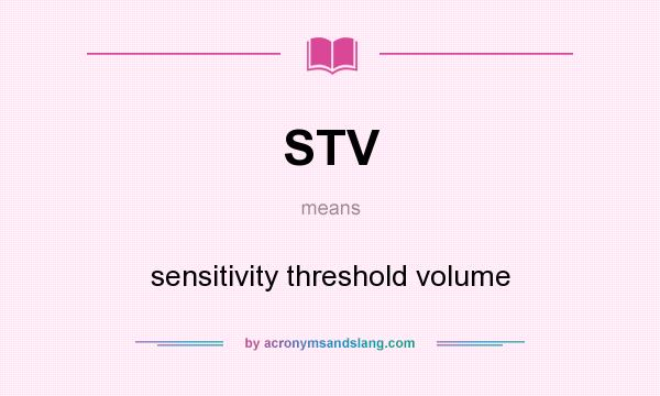 What does STV mean? It stands for sensitivity threshold volume