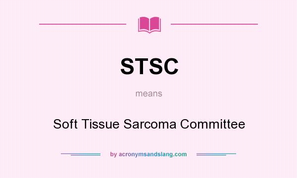 What does STSC mean? It stands for Soft Tissue Sarcoma Committee