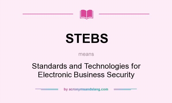 What does STEBS mean? It stands for Standards and Technologies for Electronic Business Security