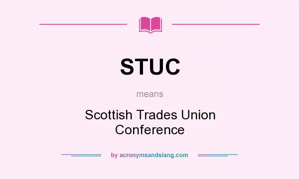 What does STUC mean? It stands for Scottish Trades Union Conference