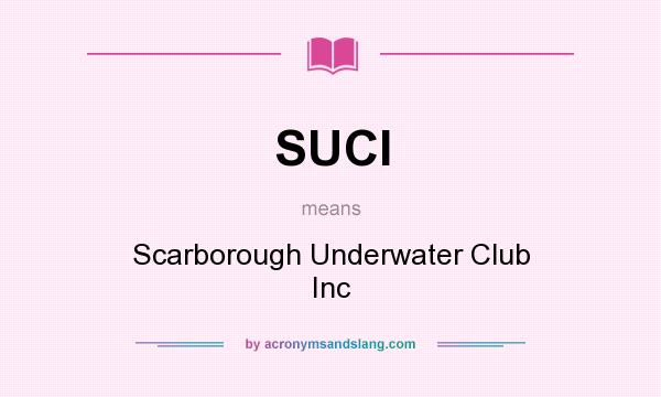 What does SUCI mean? It stands for Scarborough Underwater Club Inc