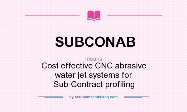 What does SUBCONAB mean? It stands for Cost effective CNC abrasive water jet systems for Sub-Contract profiling
