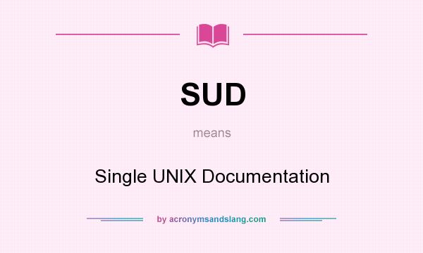 What does SUD mean? It stands for Single UNIX Documentation