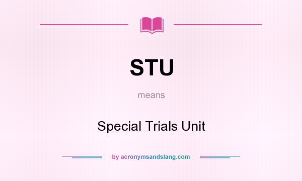 What does STU mean? It stands for Special Trials Unit