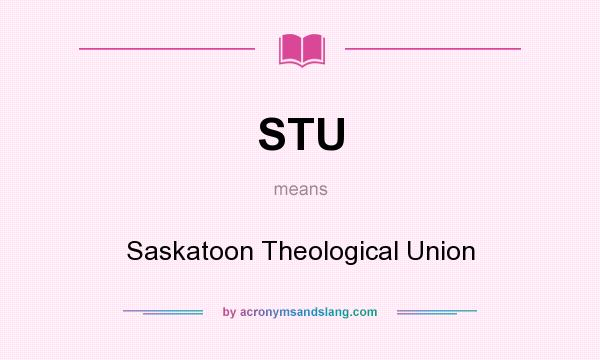 What does STU mean? It stands for Saskatoon Theological Union