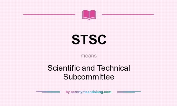 What does STSC mean? It stands for Scientific and Technical Subcommittee