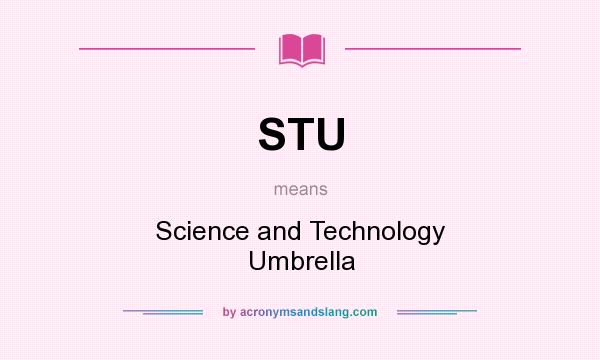 What does STU mean? It stands for Science and Technology Umbrella