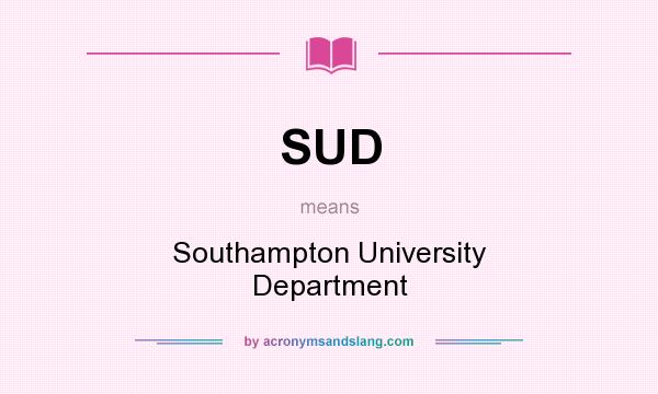 What does SUD mean? It stands for Southampton University Department