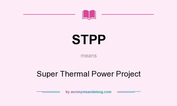 What does STPP mean? It stands for Super Thermal Power Project