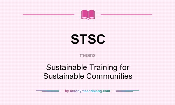 What does STSC mean? It stands for Sustainable Training for Sustainable Communities