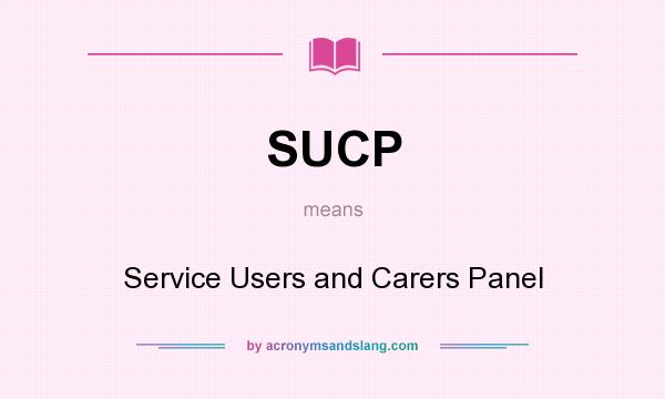 What does SUCP mean? It stands for Service Users and Carers Panel