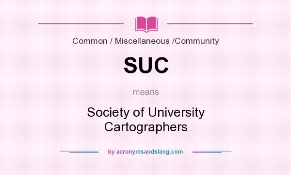 What does SUC mean? It stands for Society of University Cartographers