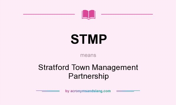 What does STMP mean? It stands for Stratford Town Management Partnership
