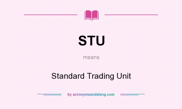 What does STU mean? It stands for Standard Trading Unit