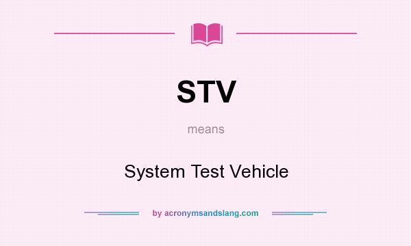 What does STV mean? It stands for System Test Vehicle