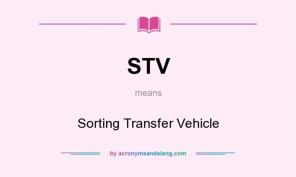 What does STV mean? It stands for Sorting Transfer Vehicle