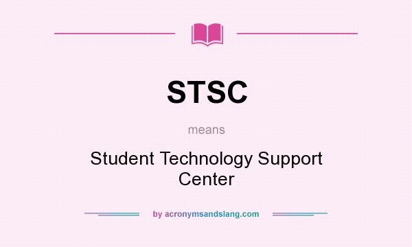 What does STSC mean? It stands for Student Technology Support Center