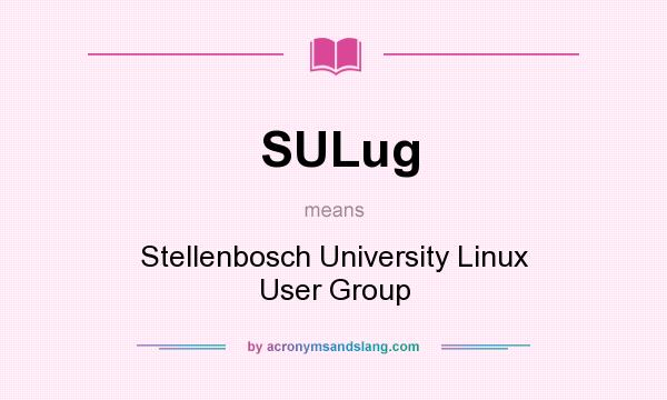 What does SULug mean? It stands for Stellenbosch University Linux User Group